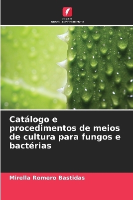 Cat&aacute;logo e procedimentos de meios de cultura para fungos e bact&eacute;rias - Mirella Romero Bastidas