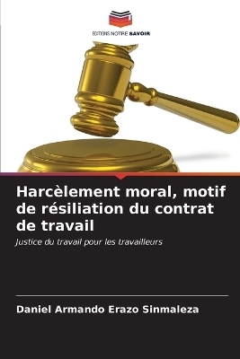 Harc&egrave;lement moral, motif de r&eacute;siliation du contrat de travail - Daniel Armando Erazo Sinmaleza