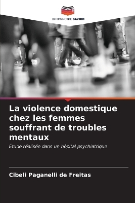 La violence domestique chez les femmes souffrant de troubles mentaux - Cibeli Paganelli de Freitas