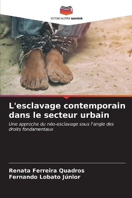 L'esclavage contemporain dans le secteur urbain - Renata Ferreira Quadros, Fernando Lobato J&uacute;nior