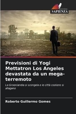 Previsioni di Yogi Mettatron Los Angeles devastata da un mega-terremoto - Roberto Guillermo Gomes