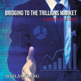 Bridging to the Trillions Market - Mazlan Abang
