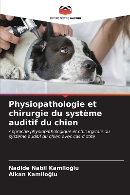Physiopathologie et chirurgie du syst&egrave;me auditif du chien - Nadide Nabil KamİloĞlu, Alkan Kamiloglu