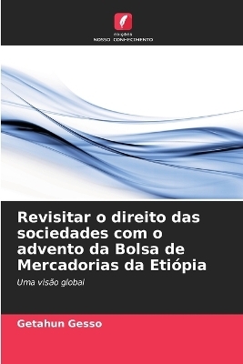 Revisitar o direito das sociedades com o advento da Bolsa de Mercadorias da Eti&oacute;pia - Getahun Gesso