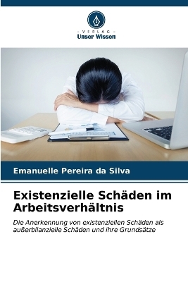 Existenzielle Sch&auml;den im Arbeitsverh&auml;ltnis - Emanuelle Pereira da Silva