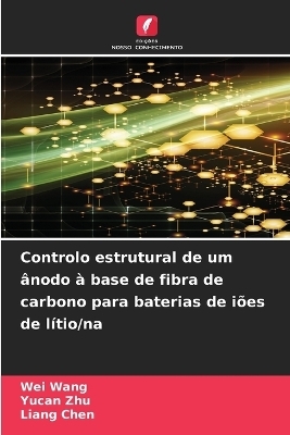 Controlo estrutural de um &acirc;nodo &agrave; base de fibra de carbono para baterias de i&otilde;es de l&iacute;tio/na - Wei Wang, Yucan Zhu, Liang Chen
