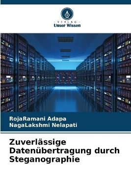 Zuverl&auml;ssige Daten&uuml;bertragung durch Steganographie - RojaRamani Adapa, NagaLakshmi Nelapati