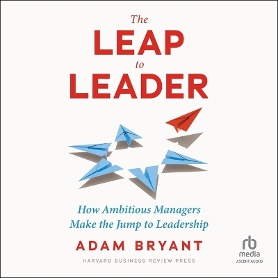 The Leap to Leader - Adam Bryant