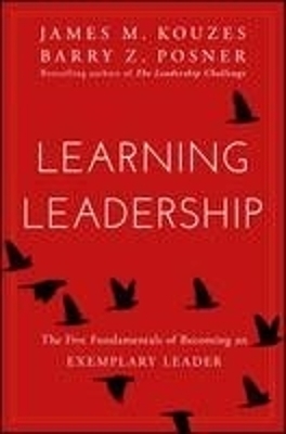 Learning Leadership &ndash; The Five Fundamentals of Becoming an Exemplary Leader - JM Kouzes