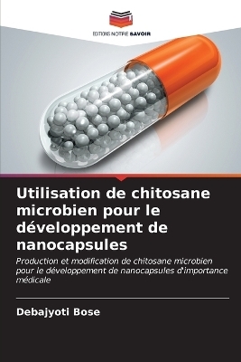 Utilisation de chitosane microbien pour le d&eacute;veloppement de nanocapsules - Debajyoti Bose