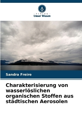 Charakterisierung von wasserl&ouml;slichen organischen Stoffen aus st&auml;dtischen Aerosolen - Sandra Freire