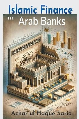 Islamic Finance in Arab Banks - Azhar Ul Haque Sario
