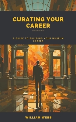 Curating Your Career - William Webb