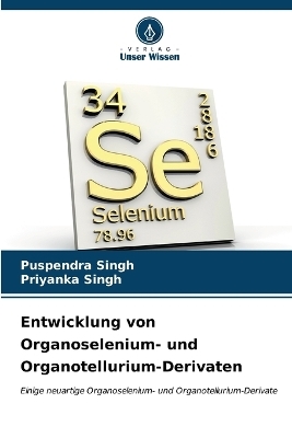 Entwicklung von Organoselenium- und Organotellurium-Derivaten - Puspendra Singh, Priyanka Singh