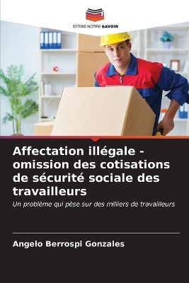 Affectation ill&eacute;gale - omission des cotisations de s&eacute;curit&eacute; sociale des travailleurs - Angelo Berrospi Gonzales