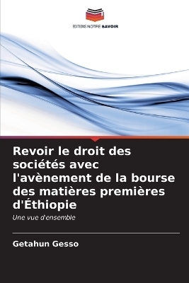 Revoir le droit des soci&eacute;t&eacute;s avec l'av&egrave;nement de la bourse des mati&egrave;res premi&egrave;res d'&Eacute;thiopie - Getahun Gesso