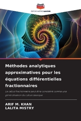 M&eacute;thodes analytiques approximatives pour les &eacute;quations diff&eacute;rentielles fractionnaires - Arif M Khan, LALITA MISTRY