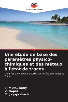 Une &eacute;tude de base des param&egrave;tres physico-chimiques et des m&eacute;taux &agrave; l'&eacute;tat de traces - S Muthusamy, V Gopal, M Jayaprakash