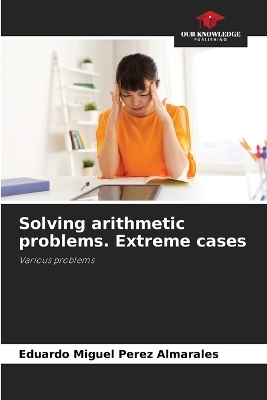 Solving arithmetic problems. Extreme cases - Eduardo Miguel Pérez Almarales