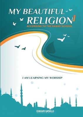My Beautiful Religion According to Hanafi School - Faruk Salman, Nazif Yilmaz, Recep &Ouml;zdirek