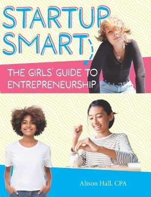 Startup Smart the Girls' Guide to Entrepreneurship - Alison Hall Cpa
