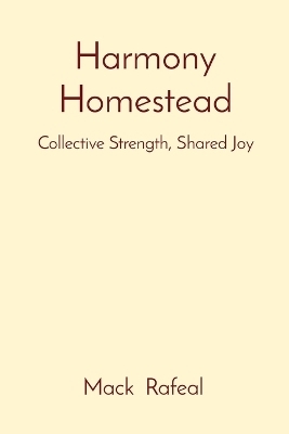 Harmony Homestead Collective Strength, Shared Joy - Mack Rafeal