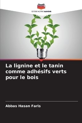 La lignine et le tanin comme adh&eacute;sifs verts pour le bois - Abbas Hasan Faris