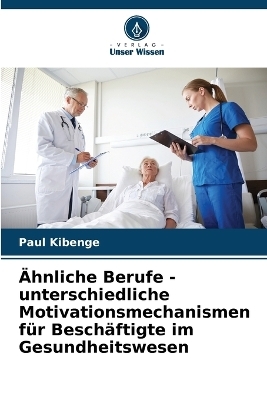 Ähnliche Berufe - unterschiedliche Motivationsmechanismen für Beschäftigte im Gesundheitswesen