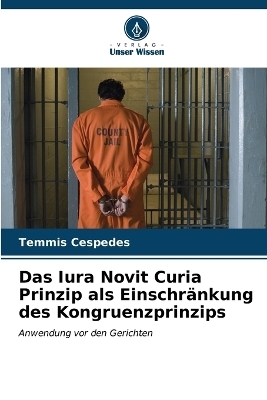 Das Iura Novit Curia Prinzip als Einschr&auml;nkung des Kongruenzprinzips - Temmis Cespedes