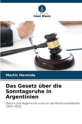 Das Gesetz &uuml;ber die Sonntagsruhe in Argentinien - Martin Hermida