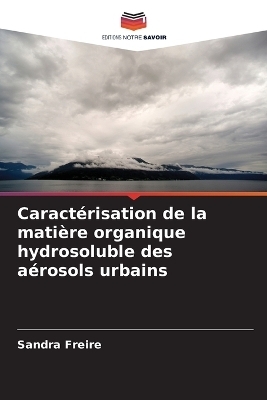 Caract&eacute;risation de la mati&egrave;re organique hydrosoluble des a&eacute;rosols urbains - Sandra Freire