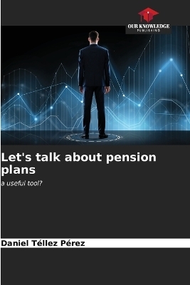 Let's talk about pension plans - Daniel T&eacute;llez P&eacute;rez