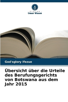 &Uuml;bersicht &uuml;ber die Urteile des Berufungsgerichts von Botswana aus dem Jahr 2015 - God'sglory Ifezue