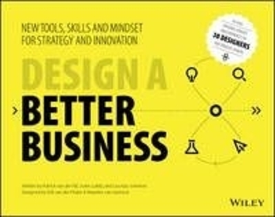 Design a Better Business &ndash; New Tools, Skills , and Mindset for Strategy and Innovation - P Van Der Pijl