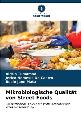 Mikrobiologische Qualit&auml;t von Street Foods - Aldrin Tumamao, Jerico Nemesis De Castro, Resie Jane Mata