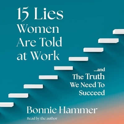 15 Lies Women Are Told at Work - Bonnie Hammer