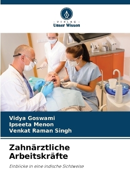 Zahn&auml;rztliche Arbeitskr&auml;fte - Vidya Goswami, Ipseeta Menon, Venkat Raman Singh