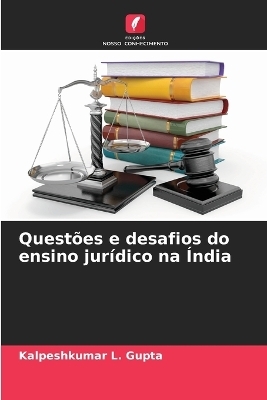 Quest&otilde;es e desafios do ensino jur&iacute;dico na &Iacute;ndia - Kalpeshkumar L Gupta