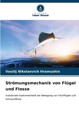 Str&ouml;mungsmechanik von Fl&uuml;gel und Flosse - Vasilij Nikolaevich Hramushin