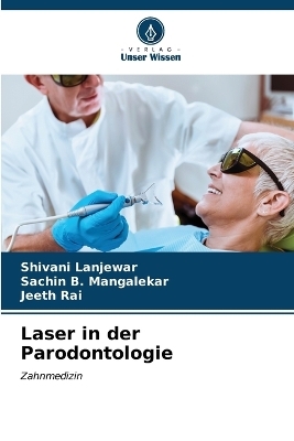 Laser in der Parodontologie - Shivani Lanjewar, Sachin B Mangalekar, Jeeth Rai