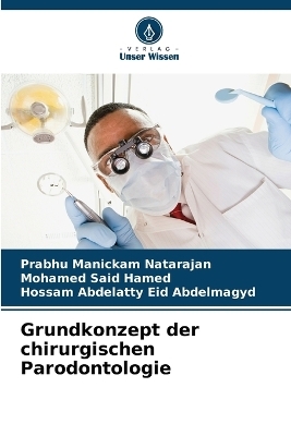 Grundkonzept der chirurgischen Parodontologie - Prabhu Manickam Natarajan, Mohamed Said Hamed, Hossam Abdelatty Eid Abdelmagyd