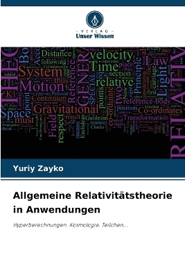 Allgemeine Relativit&auml;tstheorie in Anwendungen - Yuriy Zayko