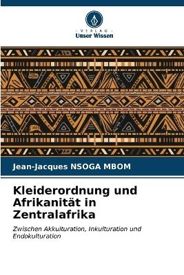 Kleiderordnung und Afrikanität in Zentralafrika - Jean-Jacques Nsoga Mbom