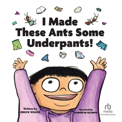 I Made These Ants Some Underpants - Derick Wilder