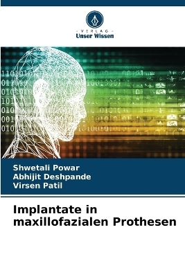 Implantate in maxillofazialen Prothesen - Shwetali Powar, Abhijit Deshpande, Virsen Patil
