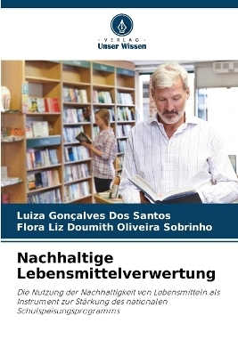 Nachhaltige Lebensmittelverwertung - Luiza Gon&ccedil;alves Dos Santos, Flora Liz Doumith Oliveira Sobrinho