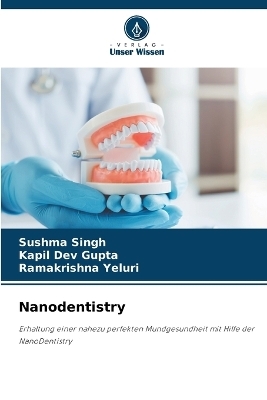 Nanodentistry - Sushma Singh, Kapil Dev Gupta, Ramakrishna Yeluri