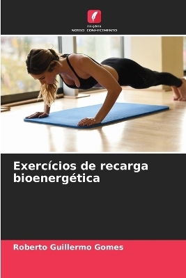 Exercícios de recarga bioenergética - Roberto Guillermo Gomes