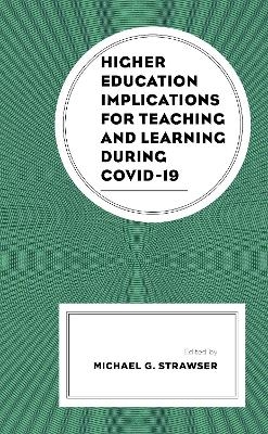 Higher Education Implications for Teaching and Learning during COVID-19