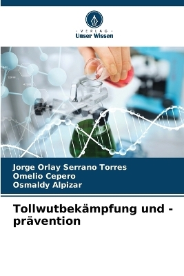 Tollwutbek&auml;mpfung und -pr&auml;vention - Jorge Orlay Serrano Torres, Omelio Cepero, Osmaldy Alpizar